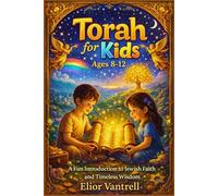 Torah for Kids (Ages 8-12): A Fun Introduction to Jewish Faith and Timeless Wisdom