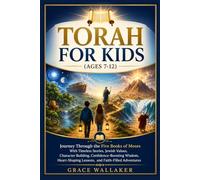 TORAH FOR KIDS: Journey Through the Five Books of Moses With Timeless Stories, Jewish Values, Character Building, Confidence-Boosting Wisdom, Heart-Shaping Lessons, and Faith-Filled Adventures