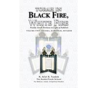 Torah in Black Fire, White Fire: Weekly Torah Portions in Light of PaRDeS
