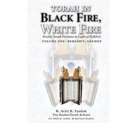 Torah in Black Fire, White Fire: Weekly Torah Portions in Light of PaRDeS