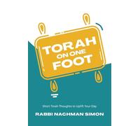 Torah On One Foot: Short Torah Thoughts to Uplift Your Day