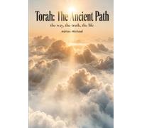 Torah: The Ancient Path: the way, the truth, the life