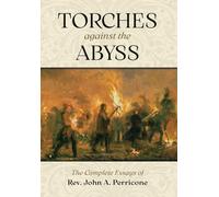 Torches Against the Abyss: The Complete Essays of Rev. John A. Perricone