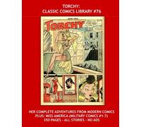 Torchy: Classic Comics Library #76: Her Complete Adventures From Modern Comics -- Plus: Miss America (Military Comics #1-7) - 350 Pages - All Stories - No Ads
