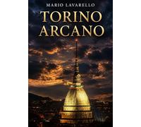 TORINO ARCANO: Geometria del Potere, Massoneria e il Segreto Esoterico della Capitale Invisibile d’Europa (TGSR Research Papers)