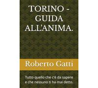 TORINO - GUIDA ALL'ANIMA.: Tutto quello che c'è da sapere e che nessuno ti ha mai detto.