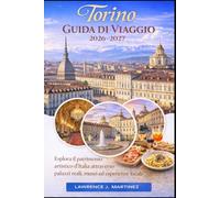 Torino Guida di Viaggio 2026-2027: Esplora il patrimonio artistico d’Italia attraverso palazzi reali, musei ed esperienze locali
