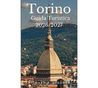 TORINO GUIDA TURISTICA 2026/2027: Residenze reali, tesori egizi e Slow Food nel Nord Italia