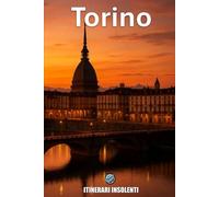 TORINO - Itinerari Insolenti: Manuale per non capirla mai del tutto