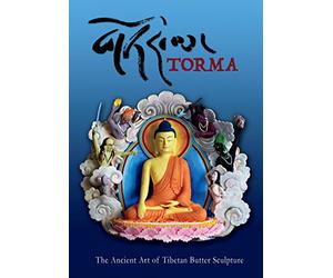 Torma: The Ancient Art of Tibetan Butter Sculpture