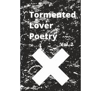 TORMENTED LOVER POETRY JOURNAL VOL 2 FOR THE HEARTBROKEN, ALL AGES UNFORTUNATELY, BY TRAVEL TEAM