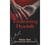 Tormenting Hyacinth: A Dark Bully Stalker Age Gap College Romance featuring a Plus Size FMC and her obsessed billionaire bully