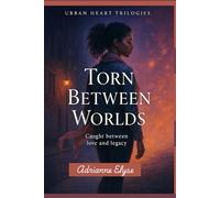 Torn Between Worlds: Book 2: Caught Between Love and Legacy (Urban Hearts Trilogy)