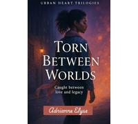 Torn Between Worlds: Book 2: Caught Between Love and Legacy (Urban Hearts Trilogy)