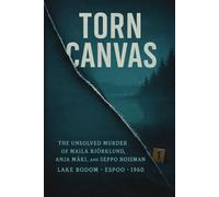Torn Canvas: The Unsolved Murder of Maila Björklund, Anja Mäki, and Seppo Boisman Lake Bodom Murders, Lakeside Tent Attack, Espoo, Finland, 1960