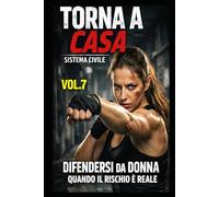 TORNA A CASA - Difendersi da donna: Quando il rischio è reale (TORNA A CASA - Sistema Civile)