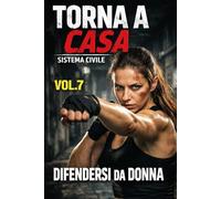 TORNA A CASA: Difesa personale nel contesto civile: distanza e uscita | Sistema Civile - Vol. 7 (TORNA A CASA - Sistema Civile)