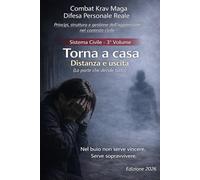 TORNA A CASA: Difesa personale reale nel contesto civile. Metodo Combat Krav Maga | Sistema Civile - 3° Volume. Volume breve - lettura diretta (TORNA A CASA - Sistema Civile)