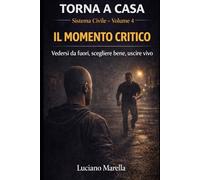 TORNA A CASA - Il momento critico: Vedersi da fuori, scegliere bene, uscire vivo. (TORNA A CASA - Sistema Civile)