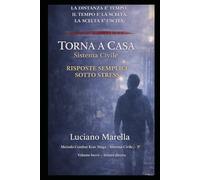 TORNA A CASA - La distanza è tempo. Il tempo è la distanza. La scelta è uscita.: Risposte semplici sotto stress
