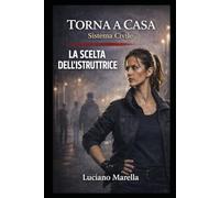 TORNA A CASA - La scelta dell'istruttrice: Responsabilità, scelta e consapevolezza nel Sistema Civile (TORNA A CASA - Sistema Civile)