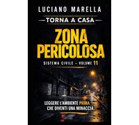 TORNA A CASA - Zona pericolosa: Leggere l’ambiente prima che diventi una minaccia (TORNA A CASA - Sistema Civile)