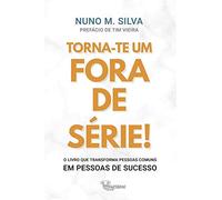 Torna-te um Fora de Série!: O livro que transforma Pessoas Comuns em Pessoas de Sucesso!