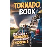 Tornado Book. Kids' Guide to Tornadoes & Storm Chasing: Twister Facts, Safety Tips & Real-Life Adventures - For Kids 8-12 (Kids Guide to Science)