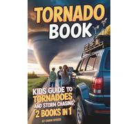 Tornado Book. Kids' Guide to Tornadoes & Storm Chasing: Twister Facts, Safety Tips & Real-Life Adventures - For Kids 8-12 (Kids Guide to Science)