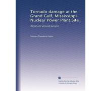 Tornado damage at the Grand Gulf, Mississippi Nuclear Power Plant Site: Aerial and ground surveys