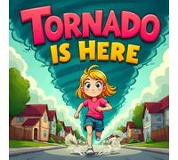 Tornado Is Here Story book for Kids Who Love Science, Storms, for Young Readers with Giggles, Swirls, and Courage