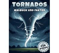 Tornados Malbuch und Fakten für Kinder: Entdecke die wirbelnde Welt der Tornados mit faszinierenden Fakten und kreativen Ausmalbildern