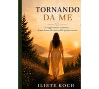 tornando da me: il viaggio esterno e interno di una donna alla ricerca della propria essenza