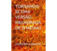 TORNANDO-SE UMA VERSÃO MELHORADA DE SI MESMO