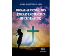 Tornar-se Cristão Nas Esferas Existenciais Do Cristianismo (ebook)