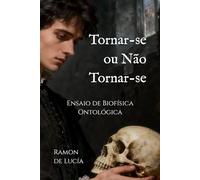 Tornar-se ou Não Tornar-se: Ensaio de Biofísica Ontológica