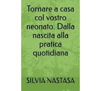 Tornare a casa col vostro neonato. Dalla nascita alla pratica quotidiana