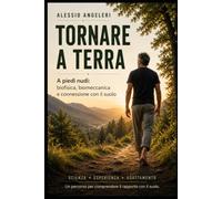 Tornare a Terra: A piedi nudi: biofisica, biomeccanica e connessione con il suolo