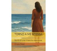 TORNO A ME STESSA: Storia di una rinascita silenziosa