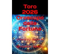 Toro 2026 Oroscopo della Fortuna: Astrologia e Previsioni