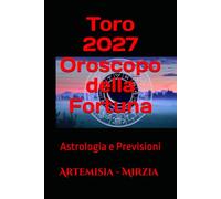 Toro 2027 Oroscopo della Fortuna: Astrologia e Previsioni