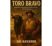 Toro Bravo: Inspired by Characters from Max Brand's The Bull Hunter (West of the Color Line)
