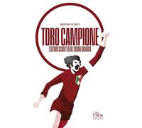 Toro campione. L’ultimo scudetto del sogno granata (Oltre il Novantesimo)