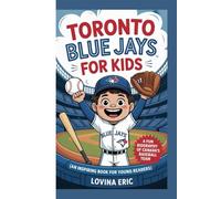 Toronto blue Jays for kids: A Fun Biography of Canada’s Baseball Team (An Inspiring Book For Young Readers)