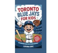Toronto blue Jays for kids: A Fun Biography of Canada’s Baseball Team (An Inspiring Book For Young Readers)