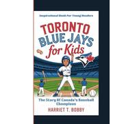 TORONTO BLUE JAYS FOR KIDS: The Story Of Canada’s Baseball Champions (Inspirational Book For Young Readers)