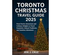 Toronto Christmas Travel Guide 2025: From Festive Attractions and Culinary Delights to Travel Essentials, Cultural Traditions, and Seamless Adventures
