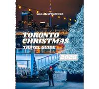 Toronto Christmas Travel Guide 2025: Winter Festivals, Holiday Markets & Cozy Escapes in Canada’s Cultural Capital (Hidden Haven)