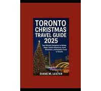 Toronto Christmas Travel Guide 2025: Your Ultimate Companion to Holiday Magic, Festive Adventures, Iconic Attractions, and Seamless Travel in Toronto