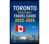 Toronto(full color travel guide)2025-2026: Explore Experts ultimate budgeted Food and Accomodation vacation planning tricks